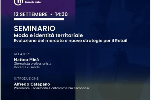 MODA ED IDENTITA’ TERRITORIALE – EVOLUZIONE DEL MERCATO E NUOVE STRATEGIE PER IL RETAIL – GIOVEDì 12 SETTEMBRE. ORE 14,30 – CONFCOMMERCIO CAMPANIA – VIA MEDINA 40, NAPOLI